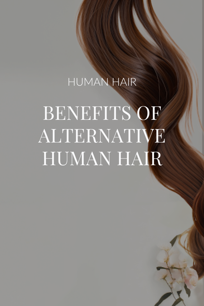 Benefits of Alternative Human Hair